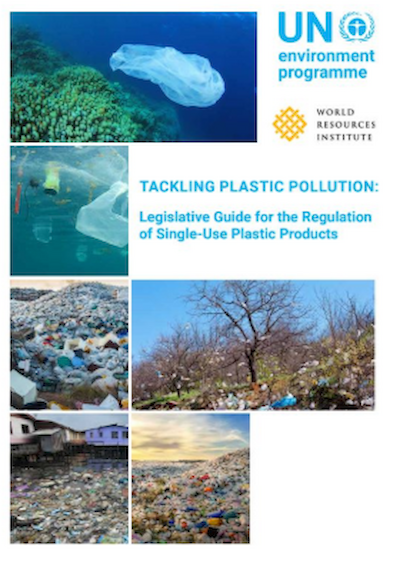 View: UNEP: Tackling Plastic Pollution: Legislative Guide for the Regulation of Single-Use Plastic Products